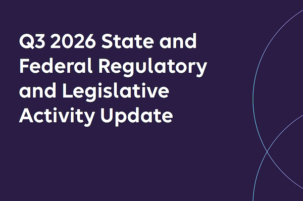 Q3 2026 State and Federal Regulatory and Legislative Update
